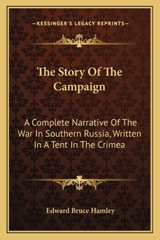 The story of the campaign: a complete narrative of the war in southern Russia. Written in a tent in the Crimea.