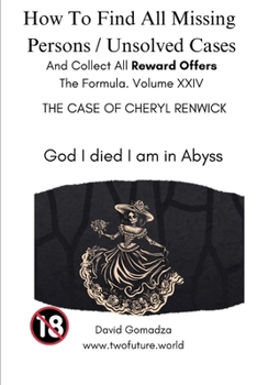 Paperback How To Find All Missing Persons / Unsolved Cases. And Collect All Reward Offers. Volume XXIV: The Case of Cheryl Renwick Book