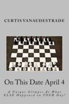Paperback On This Date April 4: A Unique Glimpse At What ELSE Happened on YOUR Day! Book