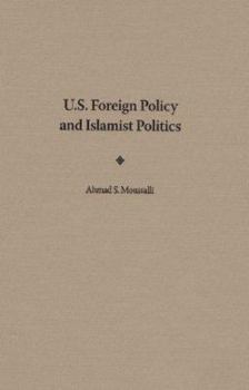 Hardcover U.S. Foreign Policy and Islamist Politics Book