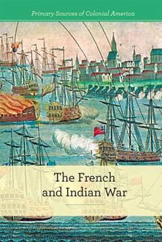 The French and Indian War - Book  of the Primary Sources of Colonial America