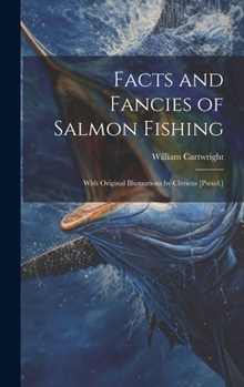 Hardcover Facts and Fancies of Salmon Fishing: With Original Illustrations by Clericus [Pseud.] Book