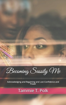 Paperback Becoming Sassily Me: Acknowledging and Regaining Lost Confidence and Power Book