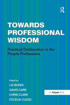 Paperback Towards Professional Wisdom: Practical Deliberation in the People Professions Book