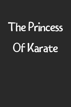 Paperback The Princess Of Karate: Lined Journal, 120 Pages, 6 x 9, Funny Karate Gift Idea, Black Matte Finish (The Princess Of Karate Journal) Book