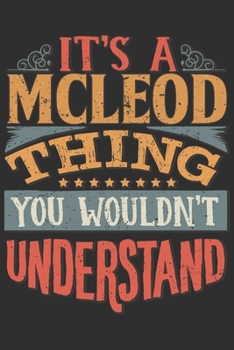 Paperback It's A Mcleod Thing You Wouldn't Understand: Want To Create An Emotional Moment For A Mcleod Family Member ? Show The Mcleod's You Care With This Pers Book