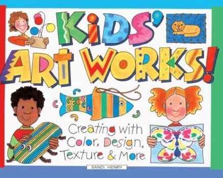 School & Library Binding Kids Art Works!: Creating with Color, Design, Texture & More Book