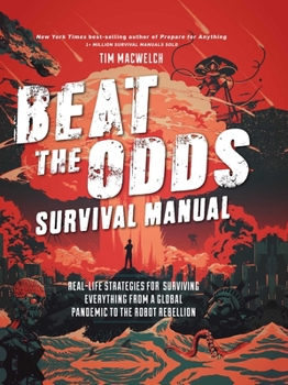Paperback Beat the Odds Survival Manual: Real-Life Strategies for Surviving Everything from a Global Pandemic to the Robot Rebellion Book