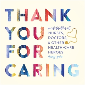 Hardcover Thank You for Caring: A Celebration of Nurses, Doctors, and Other Health-Care Heroes Book