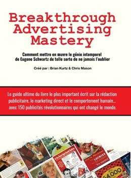 Hardcover Breakthrough Advertising Mastery: Comment mettre en oeuvre le génie intemporel de Eugene Schwartz de telle sorte de ne jamais l'oublier [French] Book