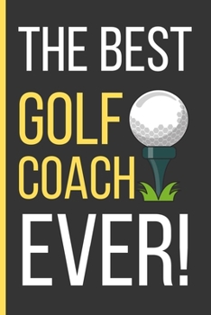 Paperback The Best Golf Coach Ever: Golf Gifts: Funny Novelty Lined Notebook / Journal To Write In (6 x 9) Book