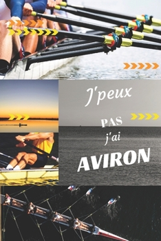 J'peux pas j'ai Aviron: Carnet de notes pour sportif / sportive  passionné(e) | 124 pages lignées | format 15,24 x 22,89 cm (French Edition)