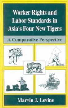 Paperback Worker Rights and Labor Standards in Asia's Four New Tigers: A Comparative Perspective Book