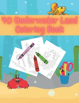 Paperback 40 Underwater Land Coloring Book: Creative Haven Life Under The Sea Creature For Kids & Teens Book