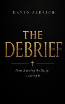 Paperback The Debrief: From Knowing the Gospel to Living It. Book