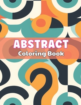 Paperback Abstract Coloring Book for Adults: 100+ High-Quality and Unique Colouring Pages Book