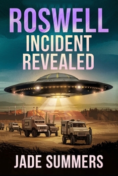 Roswell Incident Revealed (Aliens, UFOs, and Cryptids: Unraveling the Unknown)