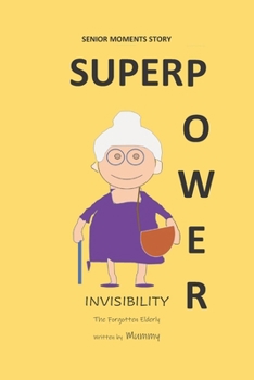 Paperback Senior Moments Story - Superpower Invisibility: A Story About Elderly. Staying Alive In The Younger Society. The Forgotten Elderly. Gift For Your Gran Book