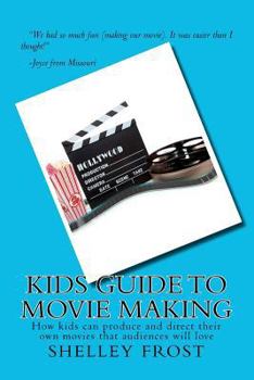 Paperback Kids Guide to Movie Making: How kids can produce and direct their own movies that audiences will love Book