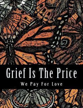 Paperback Grief Is The Price We Pay For Love: Grief Journal and Adult Coloring Book