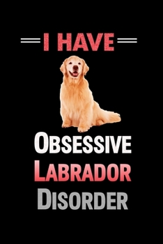 Paperback I Have O.L.D. Obsessive Labrador Disorder: 110 Game Sheets - Four in a Row Fun Blank Games - Soft Cover Book for Kids for Traveling & Summer Vacations Book