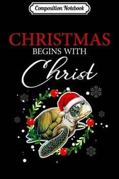 Composition Notebook: Merry Xmas Christmas begins with Christ Turtle Santa gift  Journal/Notebook Blank Lined Ruled 6x9 100 Pages