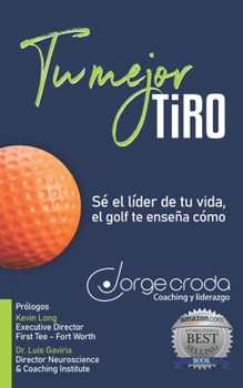 Paperback Tu mejor tiro: S? el l?der de tu vida, el golf te ense?a c?mo [Spanish] Book