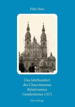Paperback Das Jahrhundert des Chauvinismus Relativimus Genderismus (!)(?): Eine Anfrage [German] Book