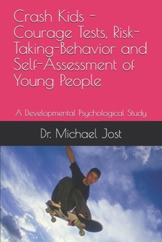 Paperback Crash Kids - Courage Tests, Risk-Taking-Behavior and Self-Assessment of Young People: A Developmental Psychological Study Book