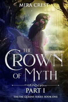 Paperback The Crown of Myth (Part I): A Paranormal Mystery Romance (The Fae Queens Book 1) Book