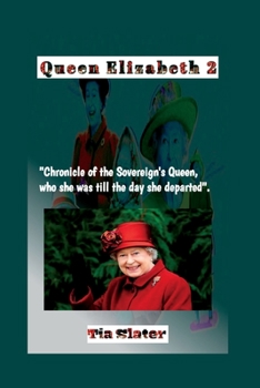 Queen Elizabeth 2: "Chronicle of the Sovereign's Queen, who she was till the day she departed".