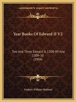 Year Books Of Edward II V2: Two And Three Edward II, 1308-09 And 1309-10