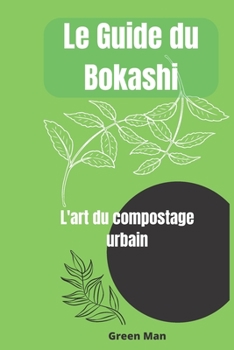 Paperback Le guide du Bokashi: L'art du compostage urbain [French] Book
