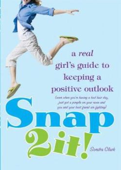 Paperback Snap 2 It!: A Real Girl's Guide to Keeping a Positive Outlook (even when you're having a bad hair day, just got a pimple on your nose and you and your best friend are fighting) Book