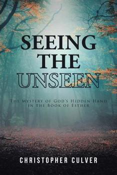 Paperback Seeing the Unseen: The Mystery of God's Hidden Hand in the Book of Esther Book