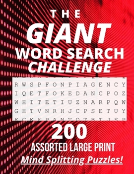 Paperback The Giant Word Search Challenge: 200 - Assorted - Large Print - Mind Splitting - Word Search - Puzzles [Large Print] Book