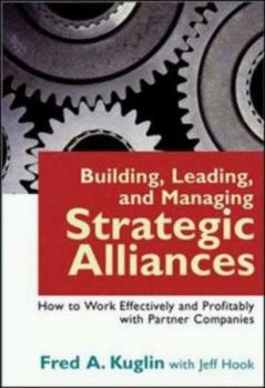 Hardcover Building, Leading, and Managing Strategic Alliances: How to Work Effectively and Profitably with Partner Companies Book