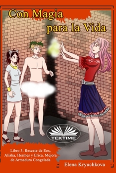 Paperback Con Magia Para La Vida. Libro 3. Rescate De Eos, Alisha, Hermes Y Erica: Mejora De Armadura Congelad [Spanish] Book