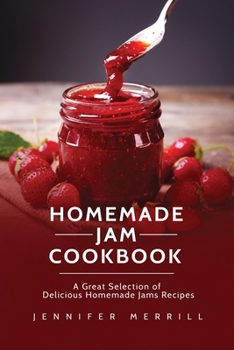 Paperback Homemade Jam Cookbook: A Great Selection of Delicious Homemade Jams Recipes Book