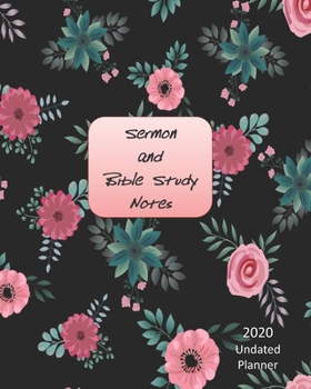 Paperback Sermon and Bible Study Notes: Pink Green Flowers on a Black Background, Sermon and Bible Study Daily Weekly Undated 2020 Planner, 8 x 10, Yearly and Book