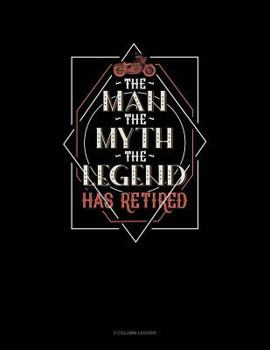 Paperback The Man the Myth the Legend Has Retired: 3 Column Ledger Book