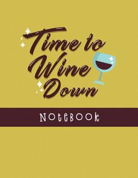 Paperback Time To Wine Down Notebook: Wine Lovers Companion Record Keeper, Log Book and Diary for Sommeliers Book