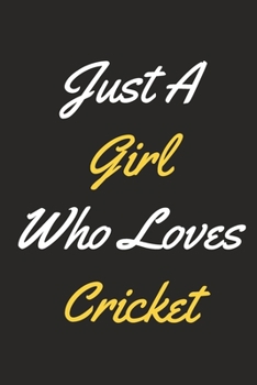 Paperback Just A Girl Who Loves Cricket: A Cricket Journal Notebook for Cricket Players, Coaches and People Who Love Cricket (6" x 9" - 120 Pages) Book