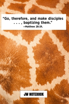 Go Therefore And Make Disciples Baptizing Them Matthew 28:19 JW Notebook: | JW 2020 Year Text Notebook / Journal for Jehovah's Witnesses. Add this ... PERFECT Jehovahs Witnesses Gift! Giraffe Skin