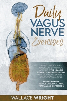 Paperback Daily Vagus Nerve: Exercises to Accessing the Healing Power of the Vagus Nerve and Stimulate Vagal Tone. Relieve Anxiety, Reduce Chronic Book