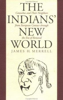 Hardcover Indians' New World: Catawbas and Their Neighbors from European Contact Through the Era of Removal Book