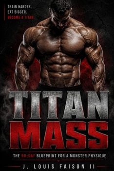 TITAN MASS: The 90-Day Blueprint for a Monster Physique