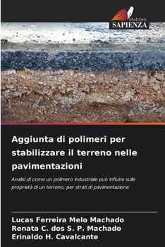 Aggiunta di polimeri per stabilizzare il terreno nelle pavimentazioni: Analisi di come un polimero industriale può influire sulle proprietà di un ... strati di pavimentazione (Italian Edition)
