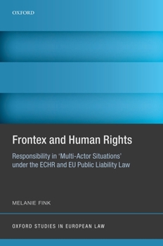 Hardcover Frontex and Human Rights: Responsibility in 'multi-Actor Situations' Under the Echr and Eu Public Liability Law Book
