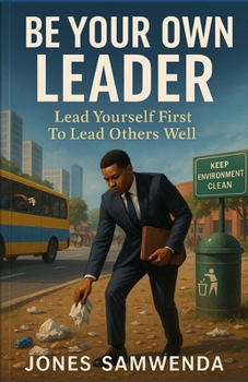 Paperback Be Your Own Leader: Lead Yourself First to Lead Others Well Book